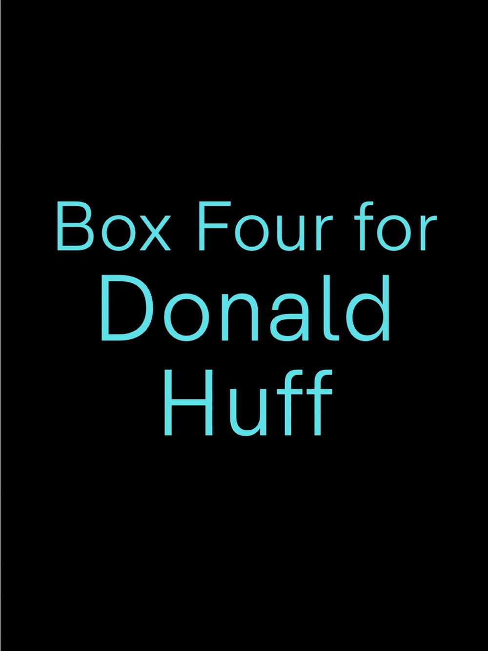 Box Four for Donald Huff